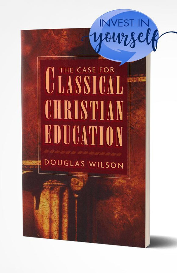 THE CASE FOR CLASSICAL CHRISTIAN EDUCATION